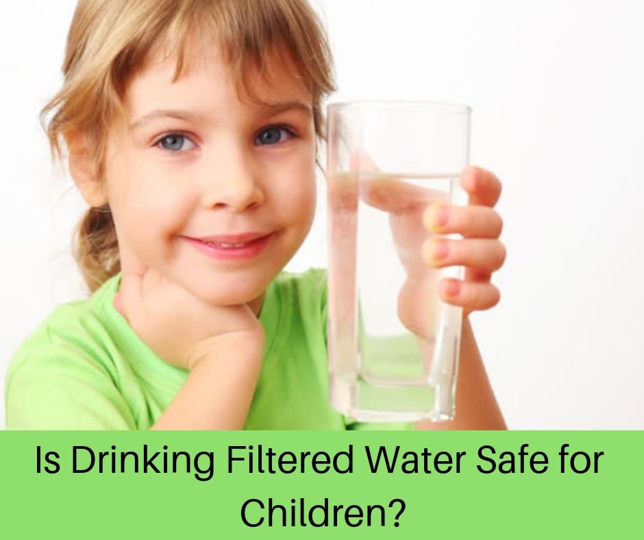 Is Drinking Filtered Water Safe for Children?