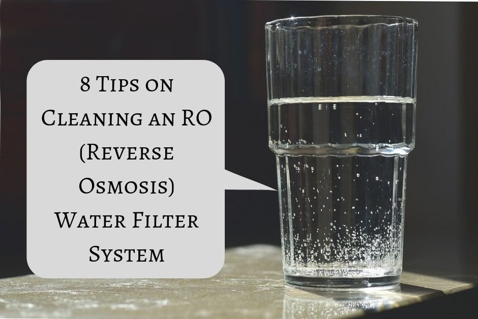 8 Tips on Cleaning an Reverse Osmosis Water Filter System