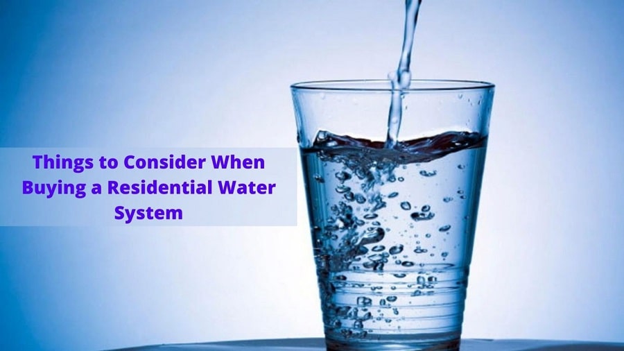 Things to Consider When Buying a Residential Water System