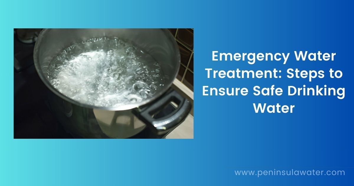 Emergency Water Treatment Steps to Ensure Safe Drinking Water